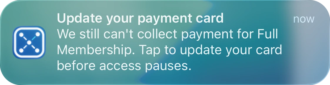 An Update your payment card notification asking the member to update their card before access pauses